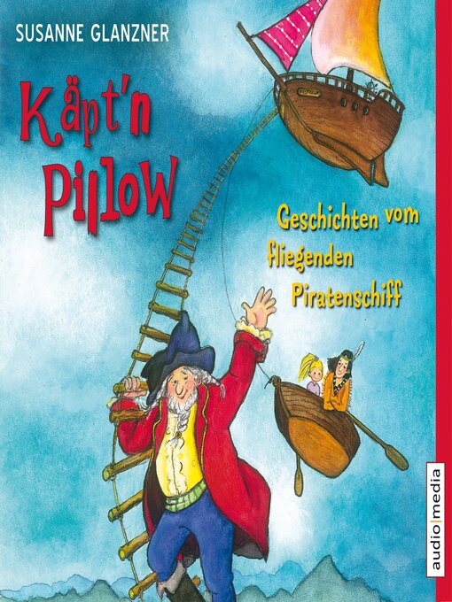 Title details for Käpt'n Pillow--Geschichten vom fliegenden Piratenschiff by Susanne Glanzner - Available